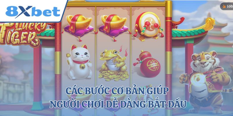 Các bước cơ bản giúp người chơi dễ dàng bắt đầu