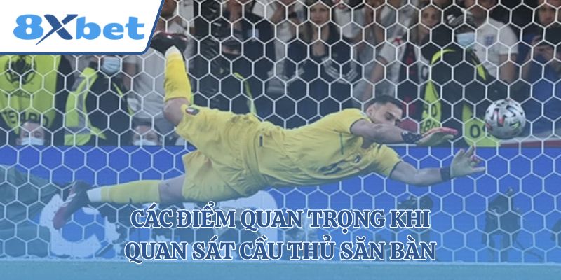 Các điểm quan trọng khi quan sát cầu thủ săn bàn