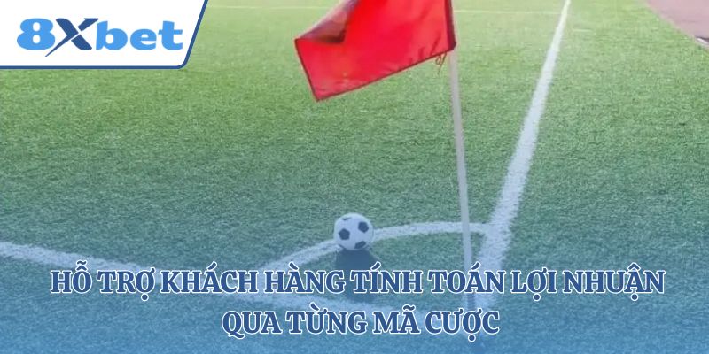 Hỗ trợ khách hàng tính toán lợi nhuận qua từng mã cược