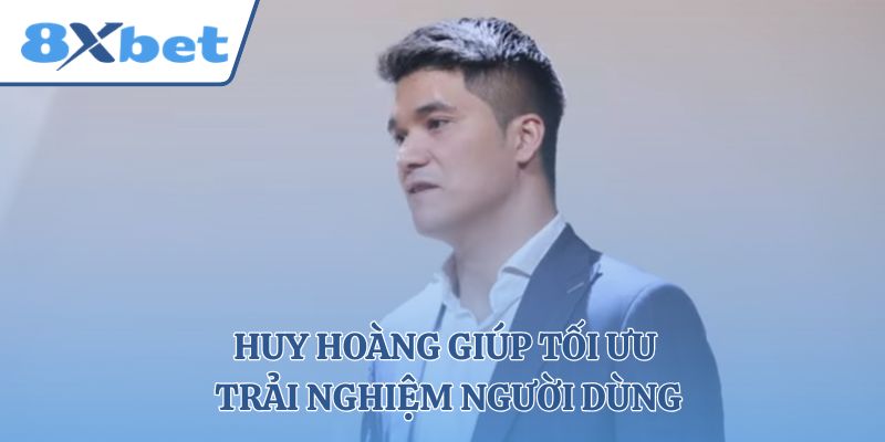 Huy Hoàng giúp tối ưu trải nghiệm người dùng