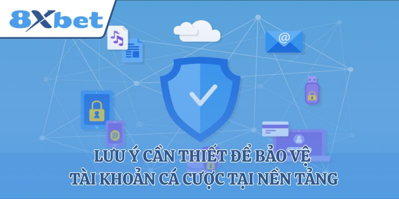 Lưu ý cần thiết để bảo vệ tài khoản cá cược tại nền tảng