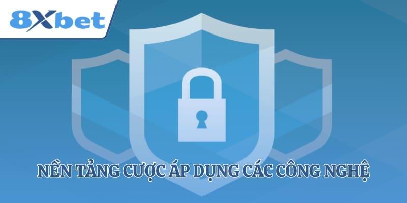 Nền tảng cược áp dụng các công nghệ tân tiến nhất