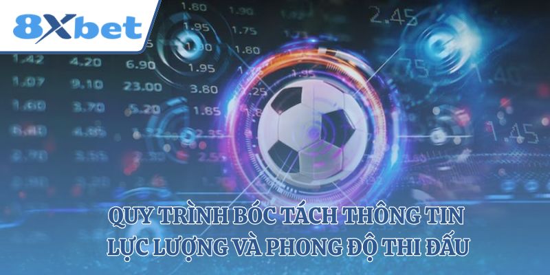 Quy trình bóc tách thông tin lực lượng và phong độ thi đấu