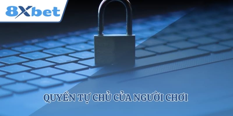 Quyền tự chủ của người chơi luôn được bảo vệ tuyệt đối