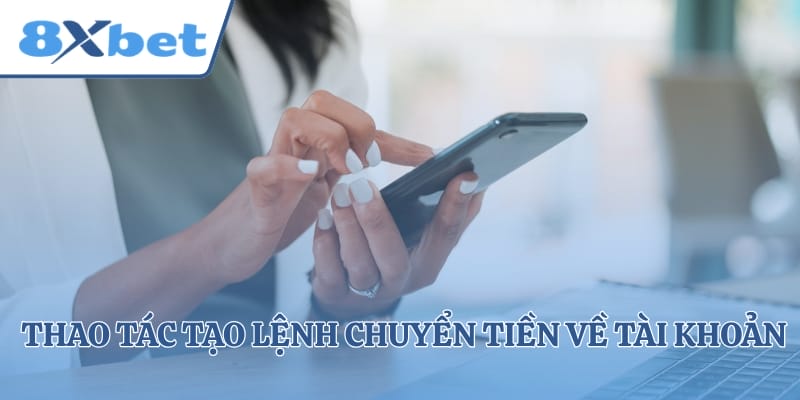 Thao tác tạo lệnh chuyển tiền về tài khoản cá nhân
