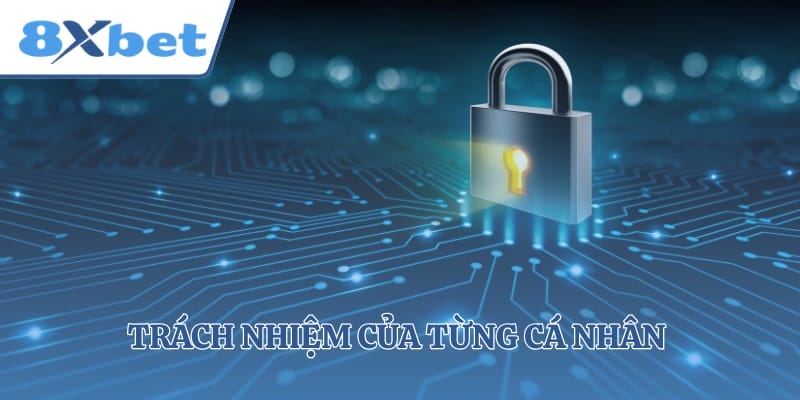 Trách nhiệm của từng cá nhân khi bảo vệ tài khoản