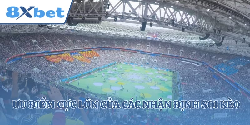 Ưu điểm cực lớn của các nhận định soi kèo tại nhà cái