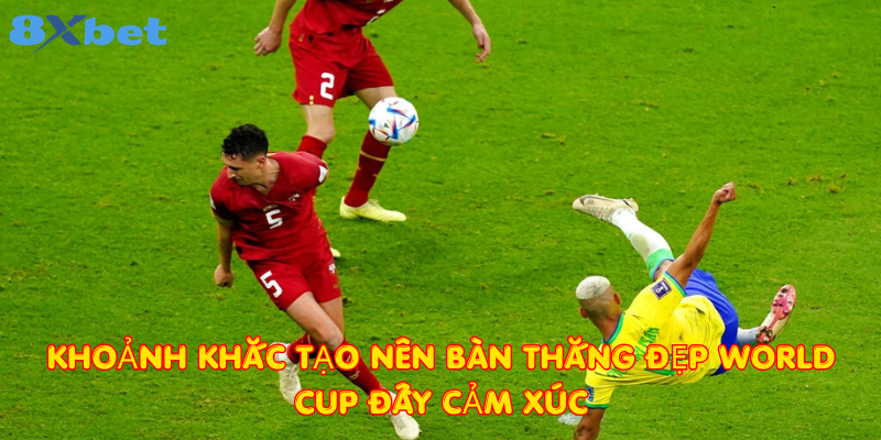 Khoảnh khắc tạo nên bàn thắng đẹp World Cup đầy cảm xúc