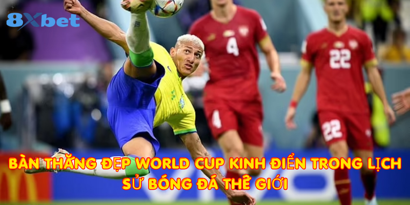 Bàn thắng đẹp World Cup kinh điển trong lịch sử bóng đá thế giới