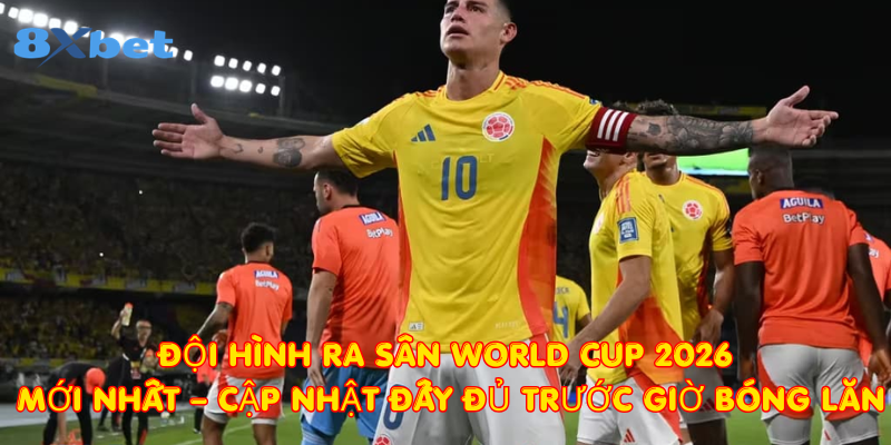 Đội hình ra sân World Cup 2026